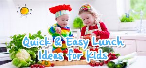 Quick and Easy Lunch Ideas for Kids