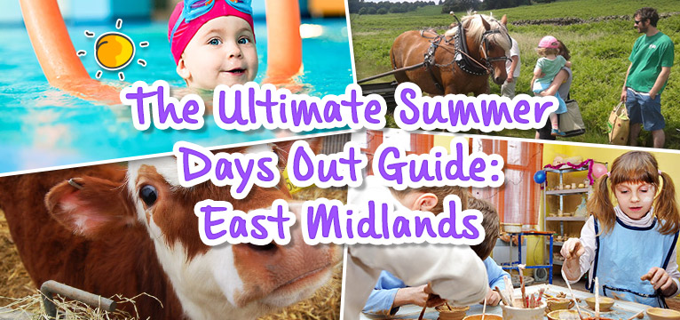The Ultimate Summer Days Out Guide: East Midlands