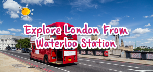 Explore London from Waterloo Station