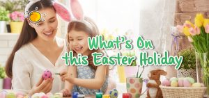 What's On This Easter Holiday