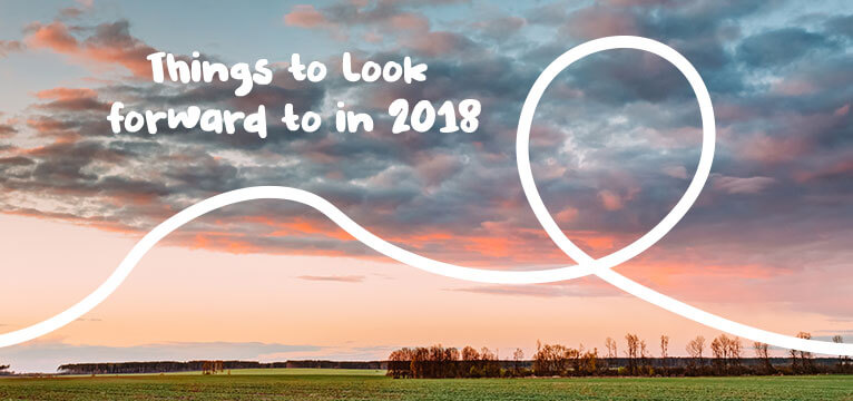 Things To Look Forward To In 2018