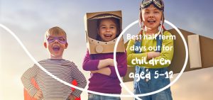 Best Half Term Days Out For Children aged 5 - 12