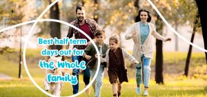Best Half Term Days Out For The Whole Family