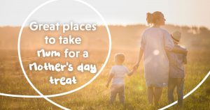 great places to take Mum for a Mother’s day treat